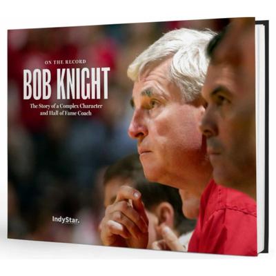 Bob Knight: On the Record: The Story of a Complex Character and Hall of Fame Coach
