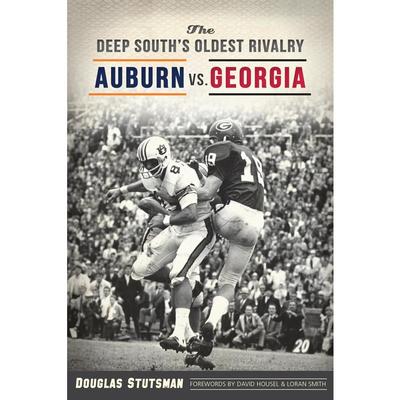 The Deep South's Oldest Rivalry: Auburn vs. Georgia Book