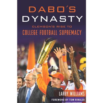 Dabo's Dynasty: Clemson's Rise to College Football Supremacy Book