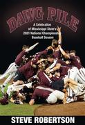  Dawg Pile, A Celebration Of Mississippi State ’ S 2021 National Championship Season Book