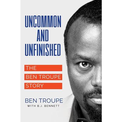 Uncommon and Unfinished: The Ben Troupe Story Book